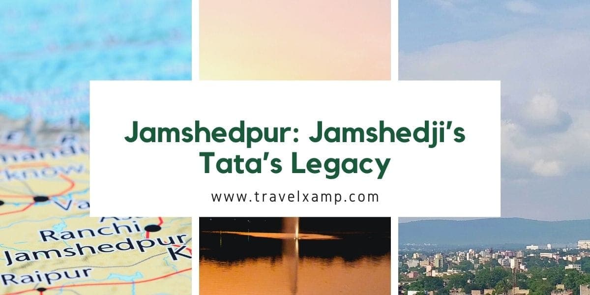 Jamshedpur: Jamshedji’s Tata’s Legacy