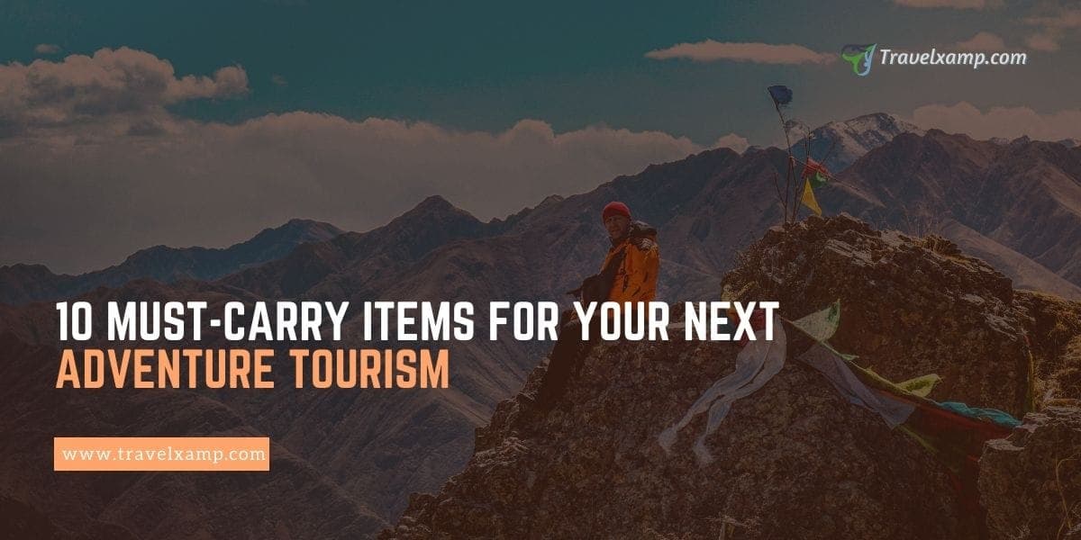 Must-Carry Items For Your Next Adventure Tourism